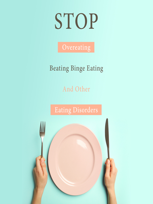 Title details for Stop Overeating, Beating Binge Eating and Other Eating Disorders by Speedy Publishing - Available